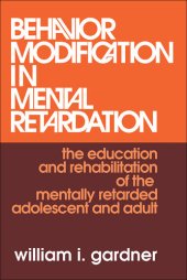 book Behavior Modification in Mental Retardation: The Education and Rehabilitation of the Mentally Retarded Adolescent and Adult