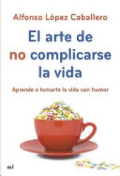 book El arte de no complicarse la vida: Aprende a tomarte la vida con humor