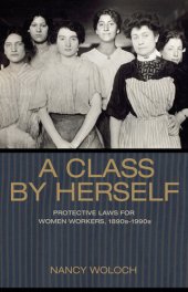 book A class by herself : protective laws for women workers, 1890s-1990s