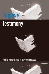 book Fugitive testimony on the visual logic of slave narratives