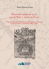 book Desastres naturales en el sur de Perú y norte de Chile. Una historia de terremotos, erupciones volcánicas, inundaciones y epidemias (1582-1714)