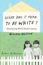 book What Does It Mean to Be White?: Developing White Racial Literacy - Revised Edition