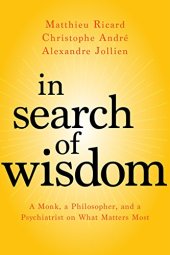 book In Search of Wisdom: A Monk, a Philosopher, and a Psychiatrist on What Matters Most