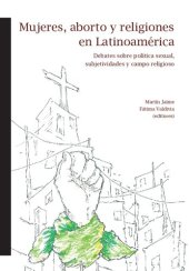 book Mujeres, aborto y religiones en Latinoamérica. Debates sobre política sexual, subjetividades y campo religioso