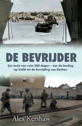 book De bevrijder: een tocht van ruim 500 dagen - van de landing op Sicilie tot de bevrijding van Dachau