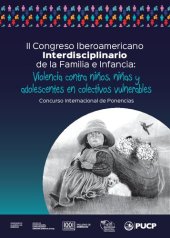 book II Congreso Iberoamericano Interdisciplinario de la Familia e Infancia: Violencia contra Niños, Niñas y Adolescentes en Colectivos Vulnerables. Concurso Internacional de Ponencias