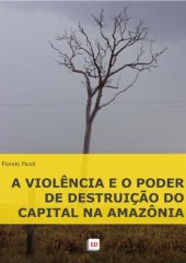 book A violência e o poder de destruição do Capital na Amazônia