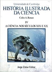 book História Ilustrada da Ciência 4 - A Ciência nos séculos XIX e XX