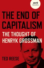 book The End of Capitalism: The Thought of Henryk Grossman