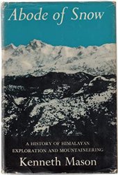 book Abode of Snow: A History of Himalayan Exploration and Mountaineering from Earliest Times to the Ascent of Everest