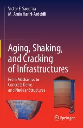 book Aging, Shaking, and Cracking of Infrastructures: From Mechanics to Concrete Dams and Nuclear Structures