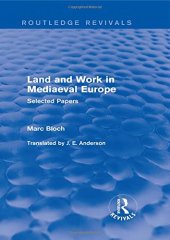 book Land and Work in Mediaeval Europe (Routledge Revivals): Selected Papers (Routledge Revivals: Selected Works of Marc Bloch)