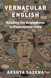 book Vernacular English: Reading the Anglophone in Postcolonial India