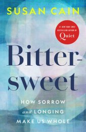 book Bittersweet : How Sorrow and Longing Make Us Whole