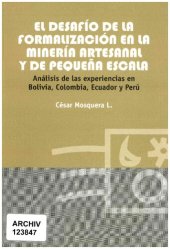 book El desafío de la formalización en la minería artesanal y de pequeña escala. Análisis de las experiencias en Bolivia, Colombia, Ecuador y Perú