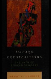 book Savage Constructions: The Myth of African Savagery