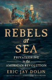 book Rebels at Sea: Privateering in the American Revolution