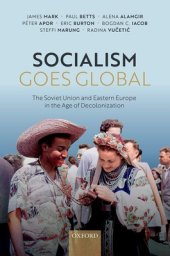 book Socialism Goes Global: The Soviet Union and Eastern Europe in the Age of Decolonisation