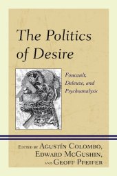 book The Politics of Desire: Foucault, Deleuze, and Psychoanalysis