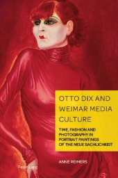 book Otto Dix and Weimar Media Culture; Time, Fashion and Photography in Portrait Paintings of the Neue Sachlichkeit