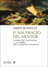 book Il naufragio del Mentor. I marmi del Partenone e la guerra per il dominio d'Europa