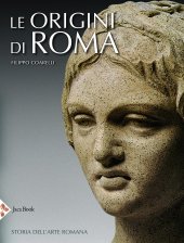 book Le origini di Roma. Storia dell'arte romana. Ediz. illustrata