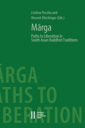 book Mārga: Paths to Liberation in South Asian Buddhist Traditions: Papers from an international symposium held at the Austrian Academy of Sciences, Vienna, December 17 – 18, 2015