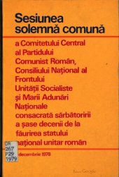 book Sesiunea solemnă comună a Comitetului Central al Partidului Comunist Român, Consiliului Național al Frontului Unității Socialiste și Marii Adunări Naționale consacrată sărbătoririi a șase decenii de la făurirea statului național unitar român 1 decembrie 1