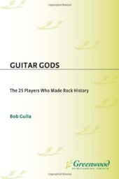 book Guitar Gods: The 25 Players Who Made Rock History