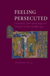 book Feeling Persecuted : Christians, Jews and Images of Violence in the Middle Ages.