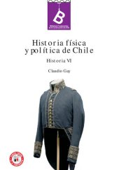 book Historia física y política de Chile. Tomo Sexto: Historia