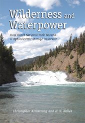 book Wilderness and Waterpower: How Banff National Park Became a Hydro-Electric Storage Reservoir