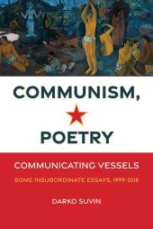 book Communism, Poetry: Communicating Vessels (Some Insubordinate Essays, 1999-2018)