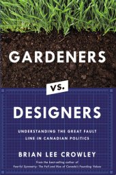 book Gardeners vs. Designers: Understanding the Great Fault Line in Canadian Politics