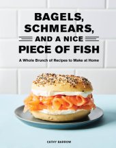 book Bagels, Schmears, and a Nice Piece of Fish - A Whole Brunch of Recipes to Make at Home