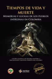 book Tiempos de vida y muerte : memorias y luchas de los Pueblos Indígenas en Colombia