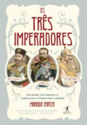 book Os três imperadores: Três primos, três imperadores e o caminho para a Primeira Guerra Mundial