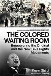 book The Colored Waiting Room: Empowering the Original and the New Civil Rights Movements; Conversations Between an MLK Jr. Confidant and a Modern-Day Activist