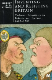 book Inventing and Resisting Britain: Cultural Identities in Britain and Ireland, 1685-1789 (British Studies Series)