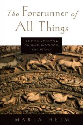 book The Forerunner of All Things: Buddhaghosa on Mind, Intention, and Agency