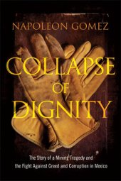 book Collapse of Dignity: The Story of a Mining Tragedy and the Fight Against Greed and Corruption in Mexico