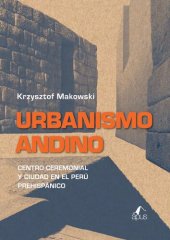 book Urbanismo andino. Centro ceremonial y ciudad en el Perú prehispánico