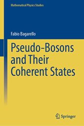 book Pseudo-Bosons and Their Coherent States (Mathematical Physics Studies)