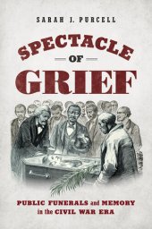 book Spectacle of Grief: Public Funerals and Memory in the Civil War Era