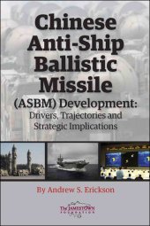 book Chinese Anti-Ship Ballistic Missile (ASBM) Development: Drivers, Trajectories, and Strategic Implications