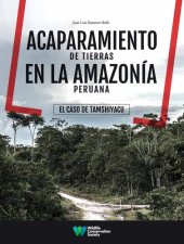 book Acaparamiento de tierras en la amazonía peruana. El caso de Tamshiyacu (Fernando Lores, Loreto)