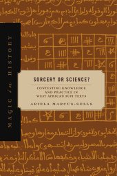 book Sorcery or Science?: Contesting Knowledge and Practice in West African Sufi Texts