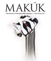 book Makúk: A New History of Aboriginal-White Relations