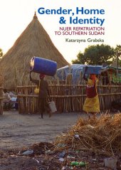 book Gender, Home & Identity: Nuer Repatriation to Southern Sudan