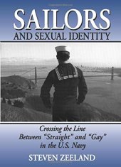 book Sailors and Sexual Identity: Crossing the Line Between "Straight" and "Gay" in the U.S. Navy (Haworth Gay & Lesbian Studies,)